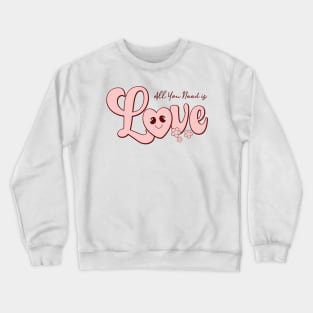 All You Need Is My Love Crewneck Sweatshirt